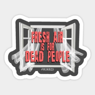 Fresh air is for dead people Sticker